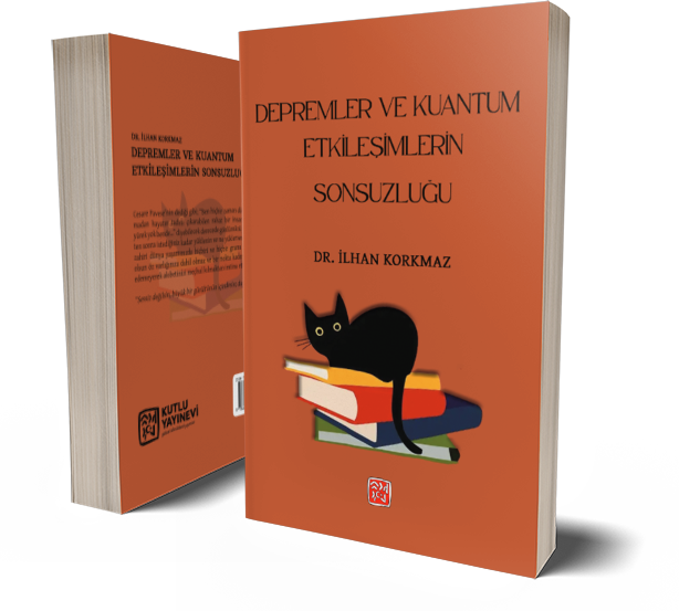 Depremler ve Kuantum Etkileşimlerin Sonsuzluğu - İlhan Korkmaz