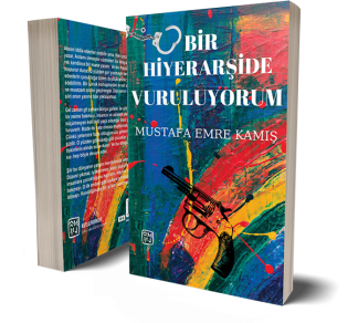 Bir Hiyerarşide Vuruluyorum - Mustafa Emre Kamış