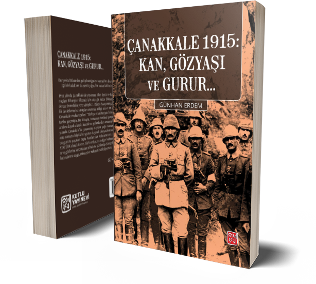 Çanakkale 1915: Kan, Gözyaşı Ve Gurur... - Günhan Erdem