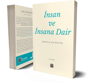 İnsan ve İnsana Dair - Abdullah Bayer