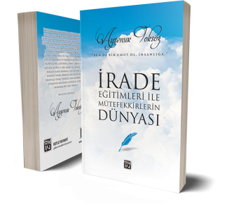 İrade Eğitimleri ile Mütefekkirlerin Dünyası - Ayşenur Toksöz