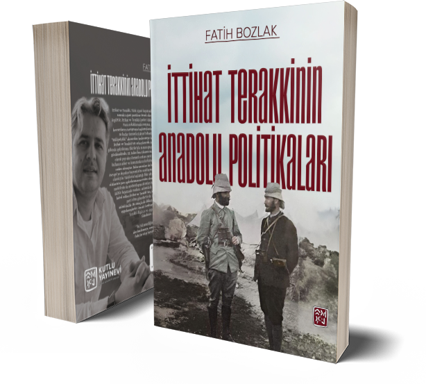 İttihat Terakkinin Anadolu Politikaları - Fatih Bozlak