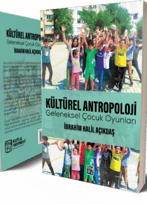 Kültürel Antropoloji Geleneksel Çocuk Oyunları (Malatya) - İbrahim Halil Açıkdaş