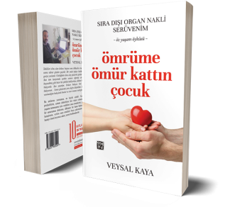 Sıra Dışı Bir Organ Nakli Serüveni - Ömrüme Ömür Kattın Çocuk - Veysal Kaya