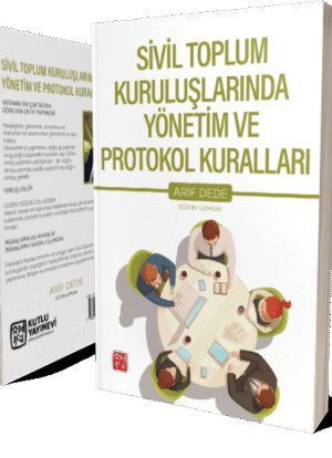 Sivil Toplum Kuruluşlarında Yönetim ve Protokol Kuralları - Arif Dede