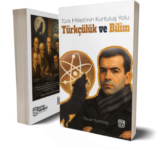 Türk Milleti'nin Kurtuluş Yolu: Türkçülük ve Bilim - Taner Yurtbaşı