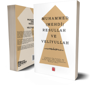 Muhammed (Mehdi) Resullah ve Veliyullah - Halil İbrahim Akbaba