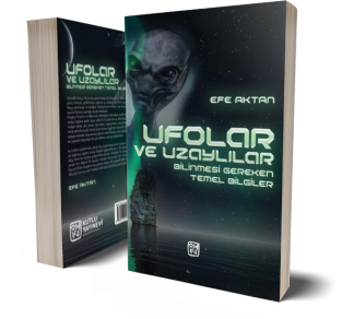 Ufolar ve Uzaylılar - Bilinmesi Gereken Temel Bilgiler - Efe Aktan