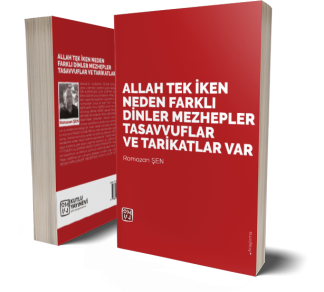 Allah Tek İken Neden Farklı Dinler, Mezhepler, Tasavvuflar ve Tarikatlar Var? - Ramazan Şen