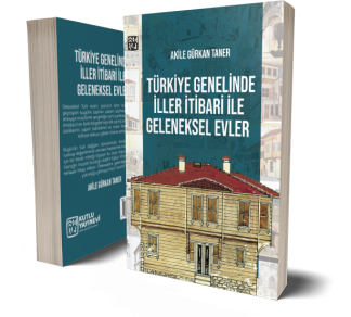 Türkiye Genelinde İller İtibari ile Geleneksel Evler - Akile Gürkan Taner