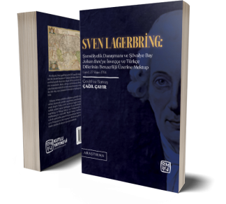 Sven Lagerbring: Şansölyelik Danışmanı ve Şövalye Bay Johan Ihre'ye İsveççe ve Türkçe Dillerinin Benzerliği Üzerine Mektup - Çağıl Çayır