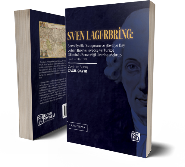 Sven Lagerbring: Şansölyelik Danışmanı ve Şövalye Bay Johan Ihre'ye İsveççe ve Türkçe Dillerinin Benzerliği Üzerine Mektup - Çağıl Çayır