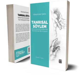 Tanrısal Söylem: Vahyin Kaçınılmazlığına Dair Teo-Ontolojik Bir İnceleme  - Ubeydullah Şahin