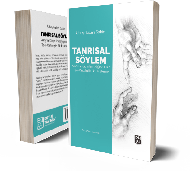 Tanrısal Söylem: Vahyin Kaçınılmazlığına Dair Teo-Ontolojik Bir İnceleme - Ubeydullah Şahin