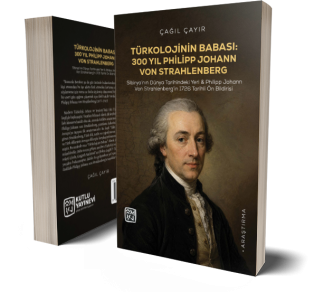 Türkolojinin Babası: 300 Yıl Philipp Johann Von Strahlenberg. Sibirya’nın Dünya Tarihindeki Yeri & Philipp Johann Von Strahlenberg’in 1726 Tarihli Ön Bildirisi - Çağıl Çayır